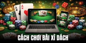 Cách chơi bài xì dách sẽ dễ kiểm soát
