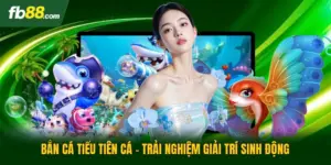 Bắn Cá Tiểu Tiên Cá - Trải Nghiệm Giải Trí Sinh Động