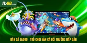 Bắn Cá Zagoo - Trò Chơi Bắn Cá Đổi Thưởng Hấp Dẫn