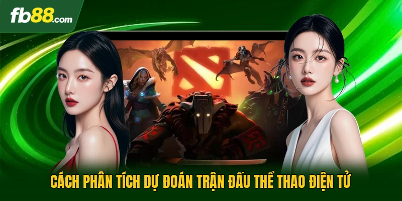 Cách phân tích dự đoán trận đấu thể thao điện tử