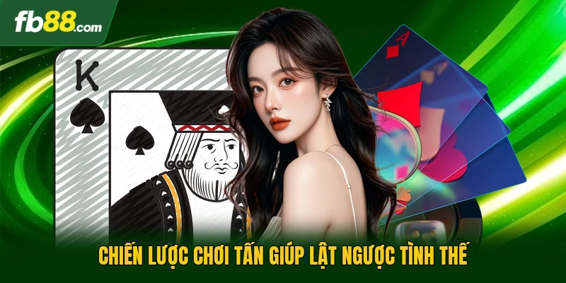 Chiến lược chơi tấn giúp lật ngược tình thế