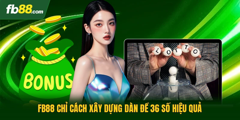 FB88 chỉ cách xây dựng dàn đề 36 số hiệu quả