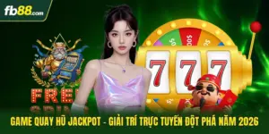 Game Quay Hũ Jackpot - Giải Trí Trực Tuyến Đột Phá Năm 2026