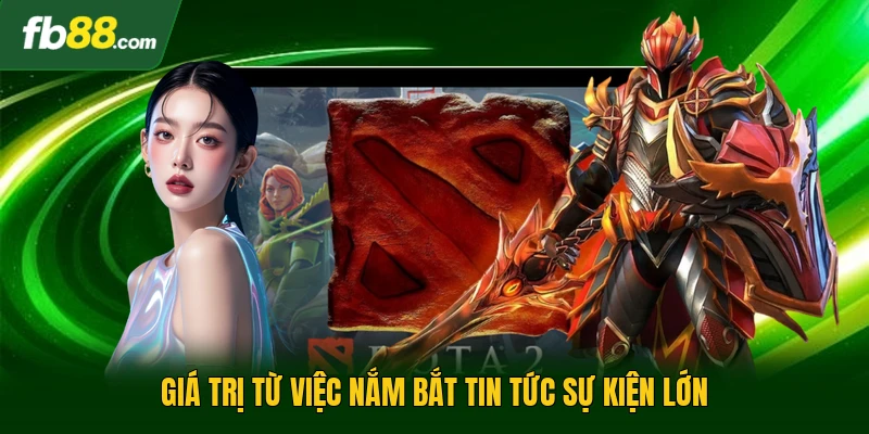 Giá trị từ việc nắm bắt tin tức sự kiện lớn