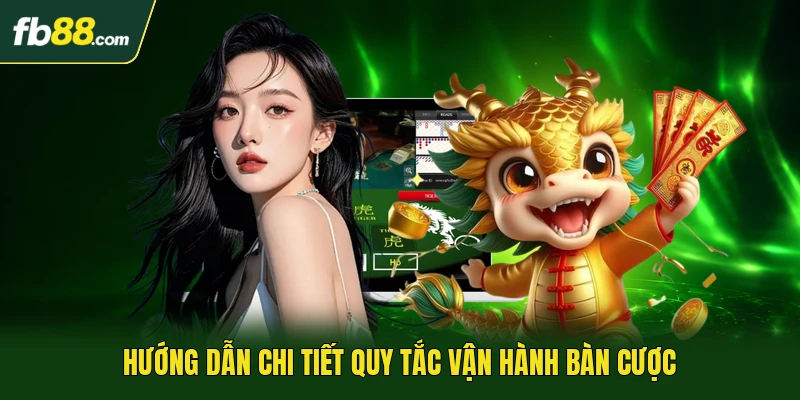 Hướng dẫn chi tiết quy tắc vận hành bàn cược