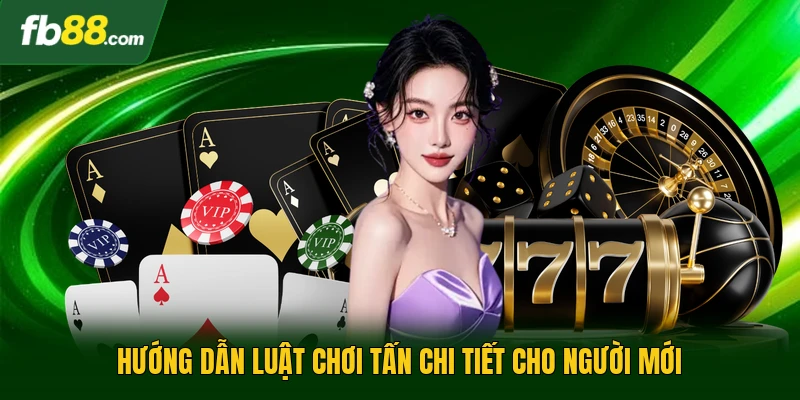 Hướng dẫn luật chơi tấn chi tiết cho người mới