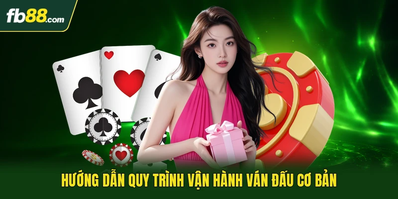 Hướng dẫn quy trình vận hành ván đấu cơ bản