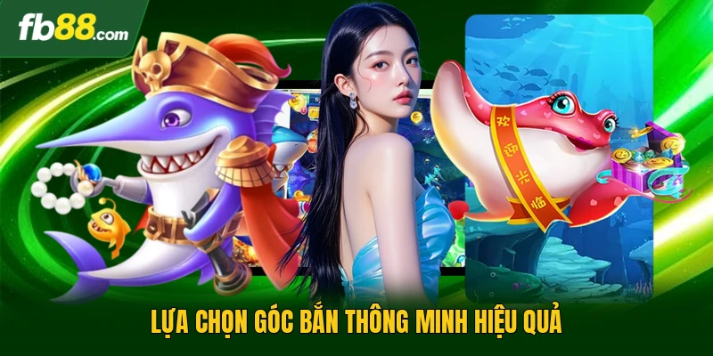 Lựa chọn góc bắn thông minh hiệu quả