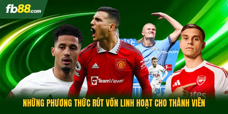 Những phương thức rút vốn linh hoạt cho thành viên