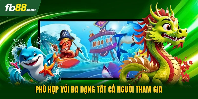 Phù hợp với đa dạng tất cả người tham gia