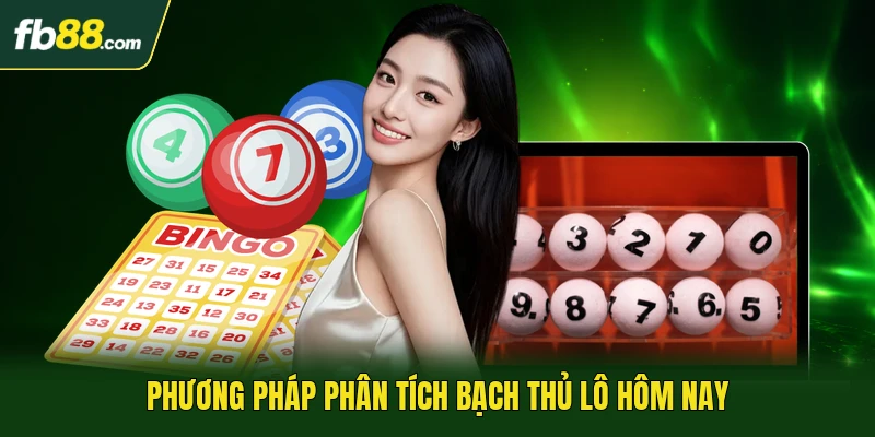 Phương pháp phân tích bạch thủ lô hôm nay