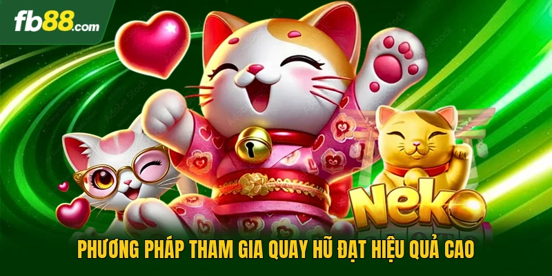 Phương pháp tham gia quay hũ đạt hiệu quả cao