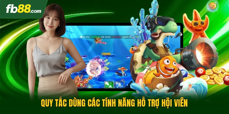 Quy tắc dùng các tính năng hỗ trợ hội viên