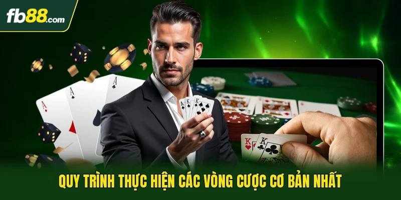 Quy trình thực hiện các vòng cược cơ bản nhất