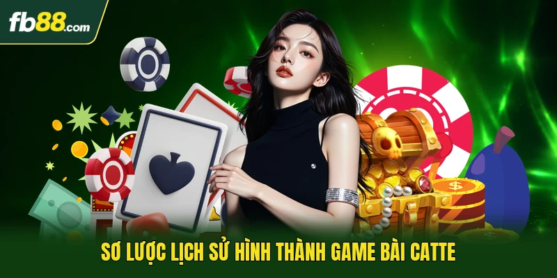 Sơ lược lịch sử hình thành game bài Catte