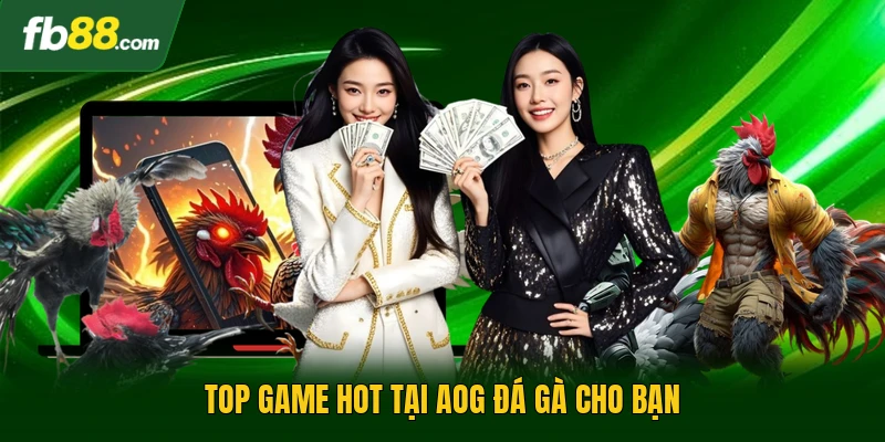 Top game hot tại AOG đá gà cho bạn 
