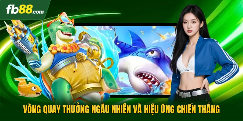 Vòng quay thưởng ngẫu nhiên và hiệu ứng chiến thắng 