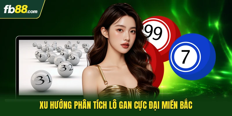 Xu hướng phân tích lô gan cực đại miền Bắc