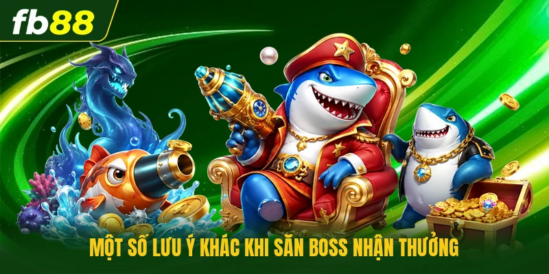 Một số lưu ý khác khi săn boss nhận thưởng