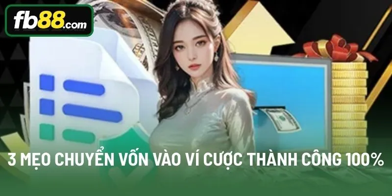 3 mẹo chuyển vốn vào ví cược thành công 100%