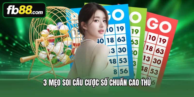 3 mẹo soi cầu cược số chuẩn cao thủ