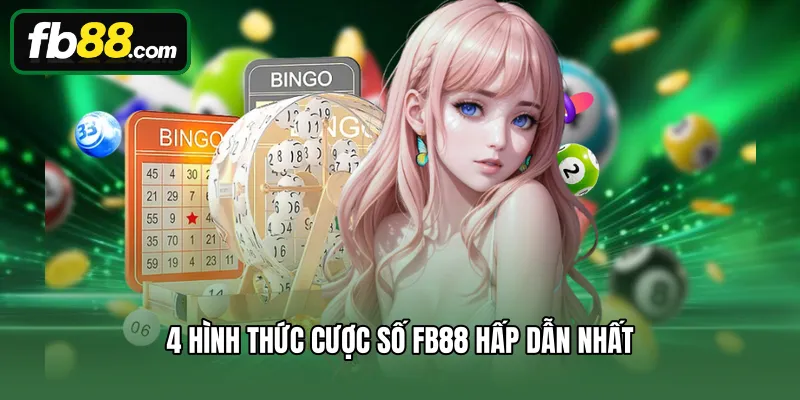 4 hình thức cược số FB88 hấp dẫn nhất