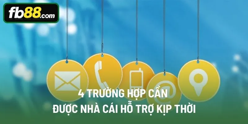 4 trường hợp cần được nhà cái hỗ trợ kịp thời