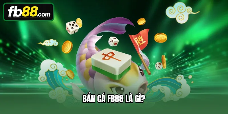 Bắn cá FB88 là gì?
