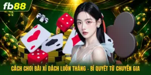 Cách Chơi Bài Xì Dách Luôn Thắng - Bí Quyết Từ Chuyên Gia