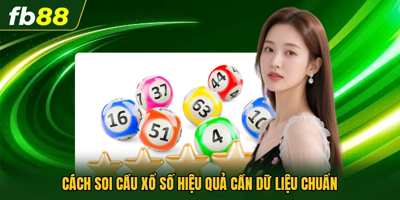 Cách soi cầu xổ số hiệu quả cần dữ liệu chuẩn