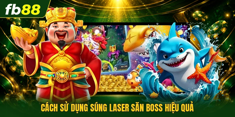 Cách sử dụng súng laser săn boss hiệu quả
