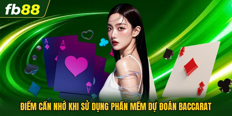 Điểm cần nhớ khi sử dụng phần mềm dự đoán Baccarat