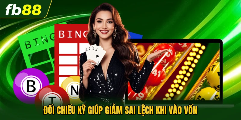 Đối chiếu kỹ giúp giảm sai lệch khi vào vốn