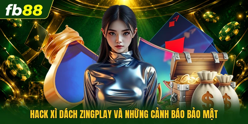 Hack xì dách zingplay và những cảnh báo bảo mật