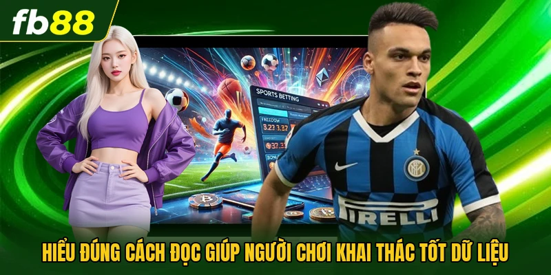 Hiểu đúng cách đọc giúp người chơi khai thác tốt dữ liệu