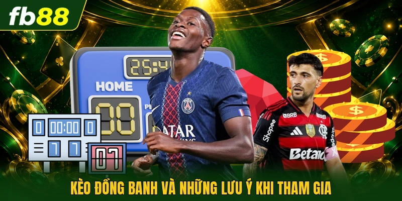 Kèo đồng banh và những lưu ý khi tham gia