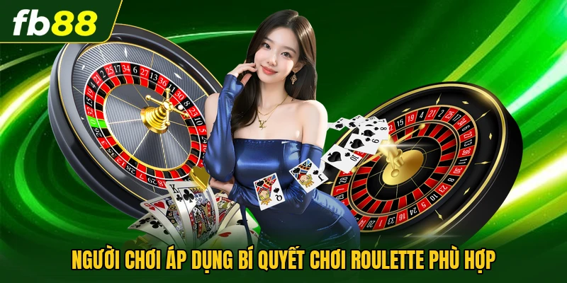 Người chơi áp dụng bí quyết chơi Roulette phù hợp