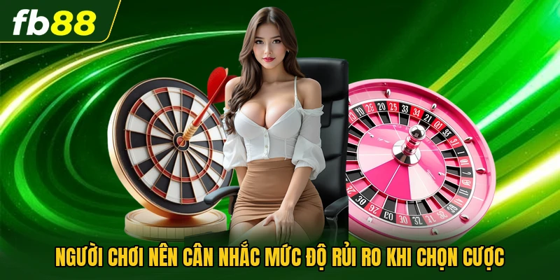 Người chơi nên cân nhắc mức độ rủi ro khi chọn cược