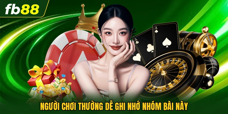 Người chơi thường dễ ghi nhớ nhóm bài này