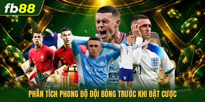 Phân tích phong độ đội bóng trước khi đặt cược