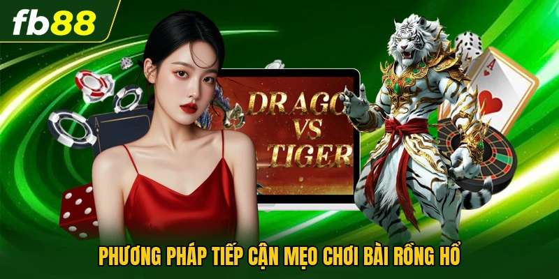 Phương pháp tiếp cận mẹo chơi bài rồng hổ