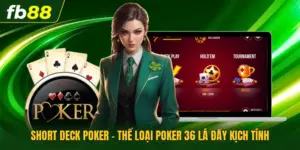 Short Deck Poker - Thể Loại Poker 36 Lá Đầy Kịch Tính