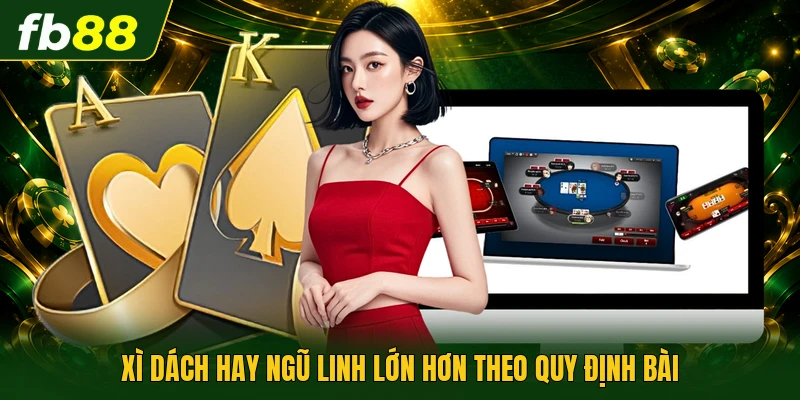Xì dách hay ngũ linh lớn hơn theo quy định bài