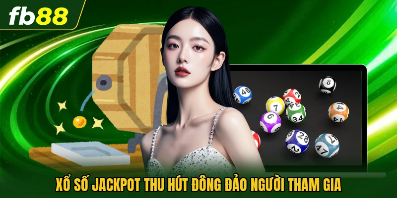 Xổ số Jackpot thu hút đông đảo người tham gia