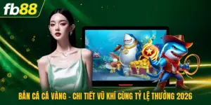 Bắn Cá Cá Vàng - Chi Tiết Vũ Khí Cùng Tỷ Lệ Thưởng 2026