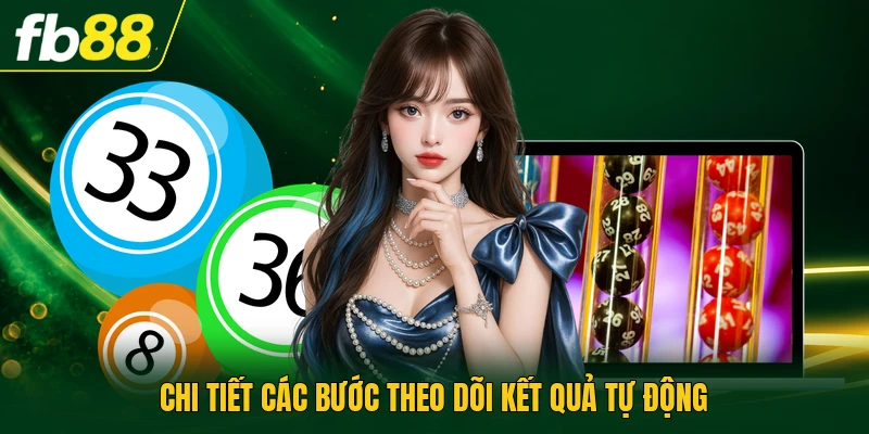 Chi tiết các bước theo dõi kết quả tự động