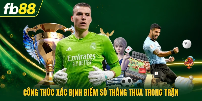 Công thức xác định điểm số thắng thua trong trận