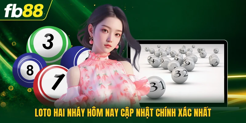 Loto hai nháy hôm nay cập nhật chính xác nhất