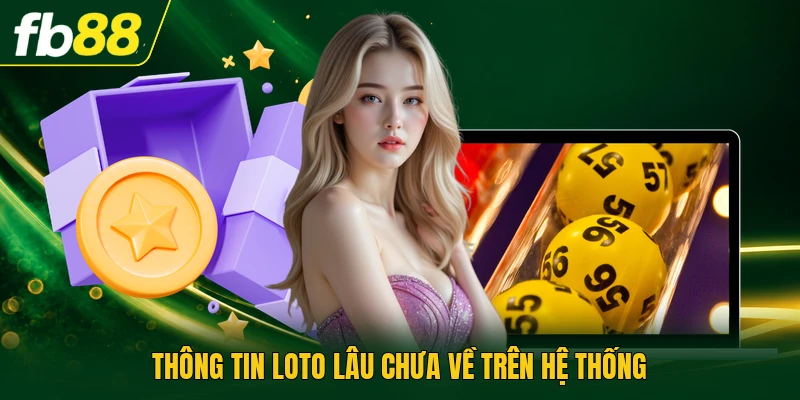 Thông tin loto lâu chưa về trên hệ thống