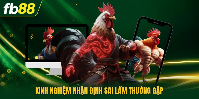 Kinh nghiệm nhận định sai lầm thường gặp